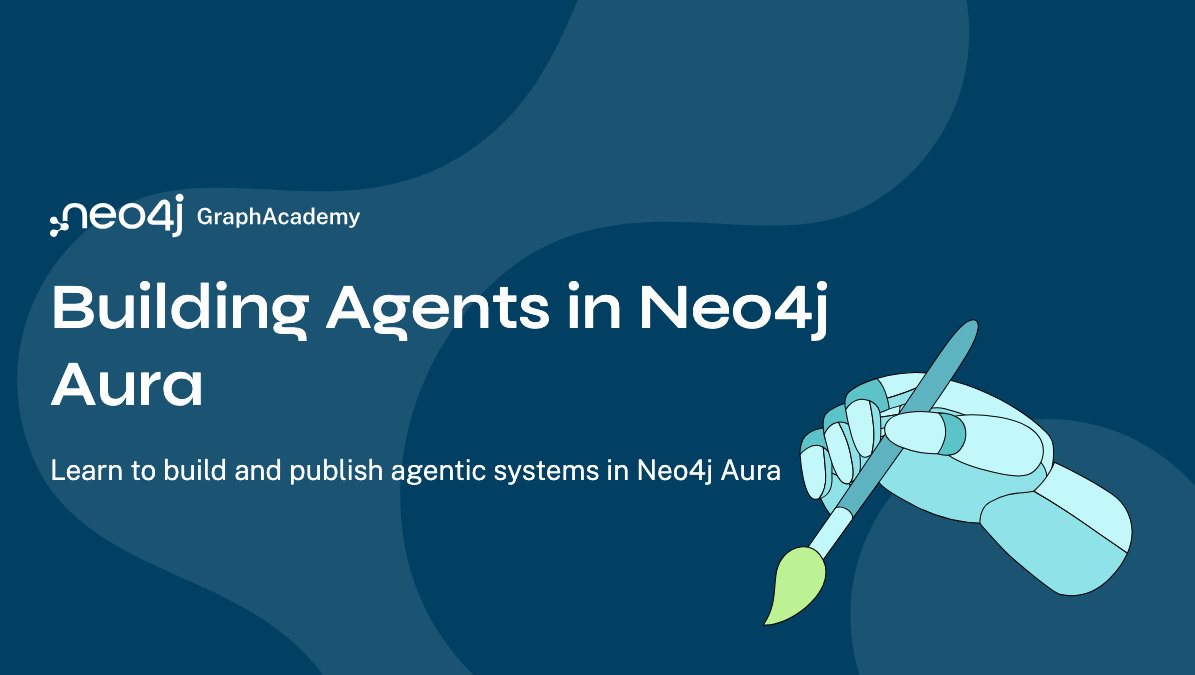 Building Agents in Neo4j Aura | Intermediate | Free Neo4j Courses from ...
